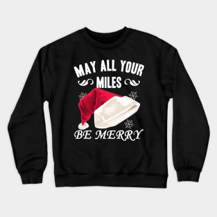 May All Your Miles Be Merry. Christmas Running Shirt Crewneck Sweatshirt